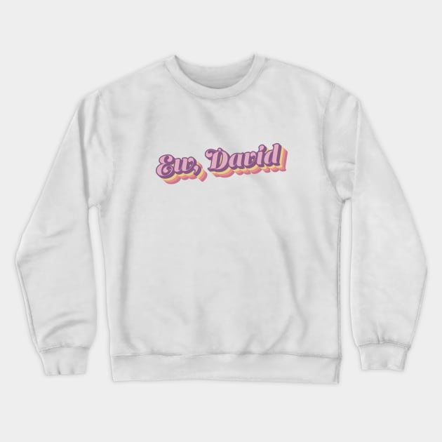 Ew David Schitts Creek Quote Retro Typography Crewneck Sweatshirt by graphicbombdesigns